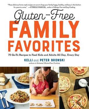 Gluten-Free Family Favorites: 75 Go-To Recipes to Feed Kids and Adults All Day, Every Day by Peter Bronski, Kelli Bronski