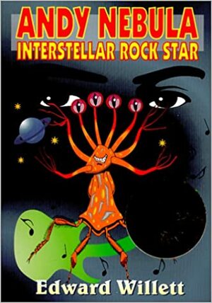 Andy Nebula: Interstellar Rock Star by Edward Willett