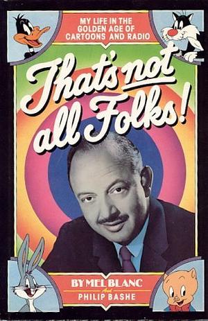 That's Not All Folks: My Life in the Golden Age of Cartoons and Radio by Mel Blanc