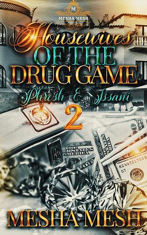 Housewives Of The Drug Game 2: Phresh & Issani by Mesha Mesh, Mesha Mesh