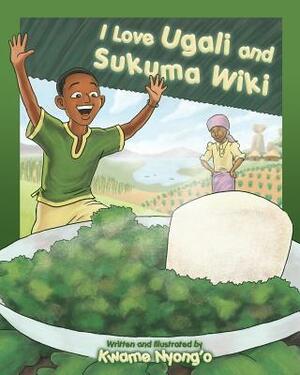 I Love Ugali and Sukuma Wiki by Kwame Nyong'o