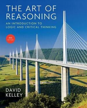 Art of Reasoning: An Introduction to Logic and Critical Thinking by David Kelley