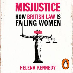 Misjustice: How British Law Is Failing Women by Helena Kennedy