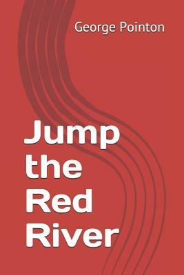 Jump the Red River by George Pointon