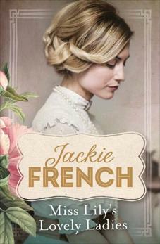 Miss Lily's Lovely Ladies: a tale of espionage, love and passionate heroism by Jackie French