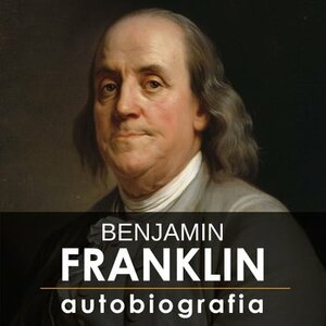 Benjamin Franklin. Autobiografia by Benjamin Franklin