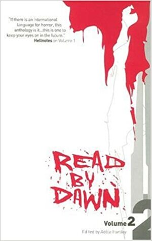 Read By Dawn: Volume 2 by Clare Kirwan, Frazer Lee, Samuel Minier, Brian G. Ross, Kenneth C. Goldman, Adèle Hartley, F.R. Jameson, Jamie Killen, Andy P. Jones, Scott Stainton Miller, David Turnbull, Kim Sabinan, Christopher Hawkins, Charles Colyott, Bradley Michael Zerbe, Brian Richmond, Patricia Russo, Suzanne Elvidge, Morag Edward, Joshua Reynolds, A.C. Wise, Gavin Inglis, Stephen Roy, Joe L. Murr, David Dunwoody, Joel A. Sutherland