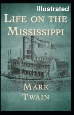 Life On The Mississippi Illustrated by Mark Twain