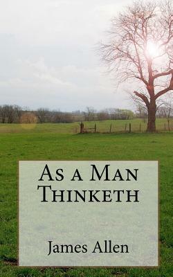 As a Man Thinketh by James Allen