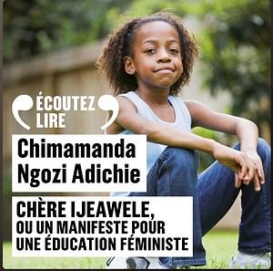 Chère Ijeawele, un manifeste pour une éducation féministe by Chimamanda Ngozi Adichie