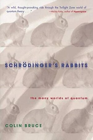 Schrodinger's Rabbits: The Many Worlds of Quantum by Colin Bruce