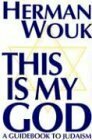 THIS IS MY GOD: The Jewish Way of Life by Herman Wouk