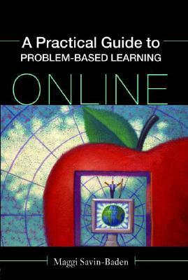 A Practical Guide to Problem-Based Learning Online by Maggi Savin-Baden