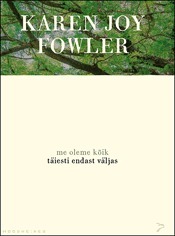 Me oleme kõik täiesti endast väljas by Helen Rohtmets, Karen Joy Fowler