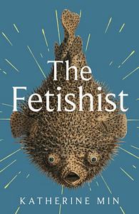 The Fetishist by Katherine Min
