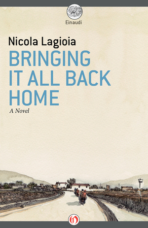 Bringing It All Back Home: A Novel by Nicola Lagioia