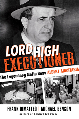 Lord High Executioner: The Legendary Mafia Boss Albert Anastasia by Michael Benson, Frank DiMatteo