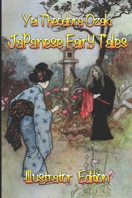 Japanese Fairy Tales: Illustrator Edition by Yei Theodora Ozaki