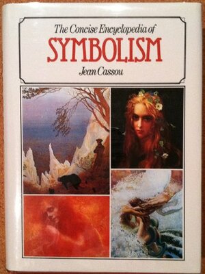 The Concise Encyclopedia Of Symbolism by Jean Cassou