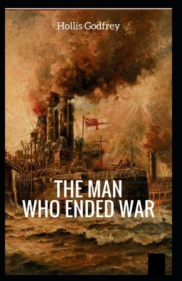 The Man Who Ended War Illustrated by Hollis Godfrey