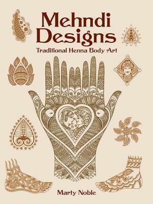 Mehndi Designs: Traditional Henna Body Art by Marty Noble