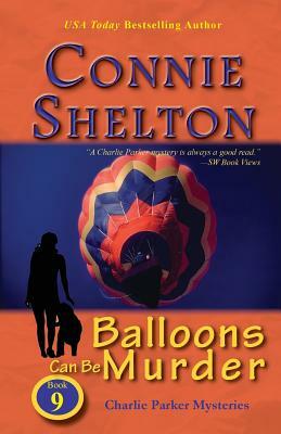 Balloons Can Be Murder: Charlie Parker Mysteries, Book 9 by Connie Shelton