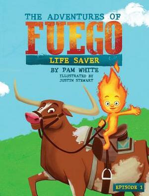 The Adventures of Fuego: Life Saver by Pam White
