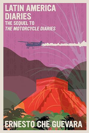 Latin America Diaries: The Sequel to The Motorcycle Diaries by Ernesto Che Guevara