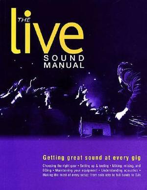 The Live Sound Manual: Getting Great Sound at Every Gig by Ben Duncan