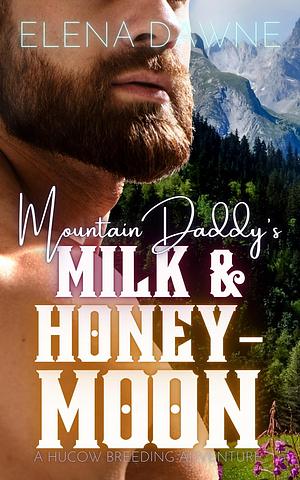 Mountain Daddy's Milk & Honeymoon by Elena Dawne