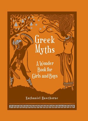 Greek Myths: A Wonder Book for Girls & Boys by Nathaniel Hawthorne