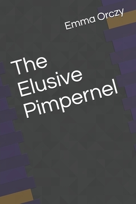 The Elusive Pimpernel by Emma Orczy