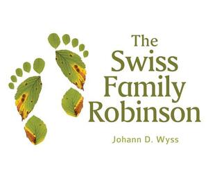 The Swiss Family Robinson by Johann David Wyss