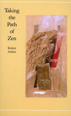 Taking the Path of Zen by Robert Aitken