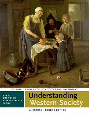 Understanding Western Society: A History, Volume One by Merry E. Wiesner-Hanks, Clare Haru Crowston, John P. McKay