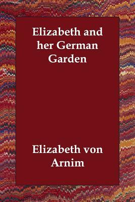 Elizabeth and her German Garden by Elizabeth von Arnim