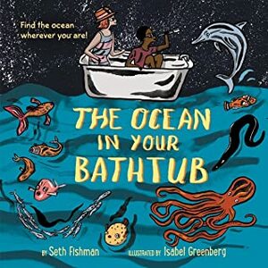 The Ocean in Your Bathtub by Isabel Greenberg, Seth Fishman