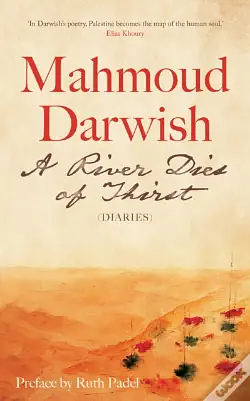 RIVER DIES OF THIRST: Diaries by MAHMOUD. DARWISH