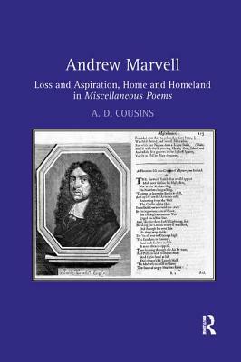 Andrew Marvell: Loss and Aspiration, Home and Homeland in Miscellaneous Poems by A. D. Cousins