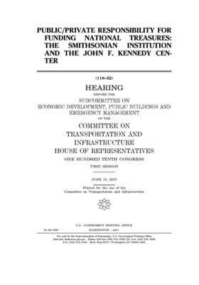 Public/private responsibility for funding national treasures: the Smithsonian Institution and the John F. Kennedy Center by Committee on Transportation and (house), United S. Congress, United States House of Representatives
