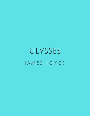 Ulysses by James Joyce by James Joyce