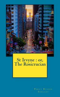 St Irvyne: or, The Rosicrucian by Percy Bysshe Shelley