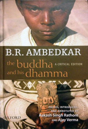 The Buddha and His Dhamma: A Critical Edition by Akash Singh Rathore, Ajay Verma, Aakash Singh Rathore, B.R. Ambedkar