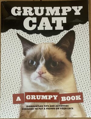 Grumpy Cat - A Grumpy Book - Disgruntled Tips and Activities to Put a Frown on Your Face by Grumpy Cat