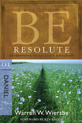 Be Resolute (Daniel): Determining to Go God's Direction by Warren W. Wiersbe