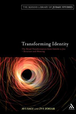 Transforming Identity: The Ritual Transition from Gentile to Jew - Structure and Meaning by Avi Sagi, Zvi Zohar