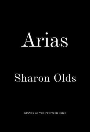 Arias by Sharon Olds
