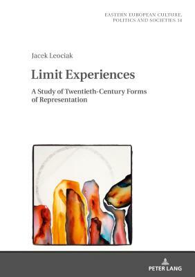 Limit Experiences: A Study of Twentieth-Century Forms of Representation by Jacek Leociak