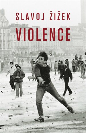 Violence: Six Sideways Reflections by Slavoj Žižek