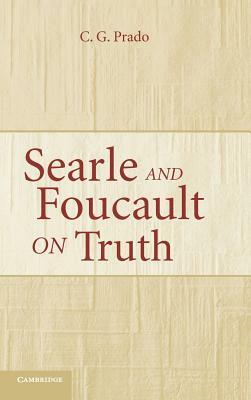 Searle and Foucault on Truth by C. G. Prado